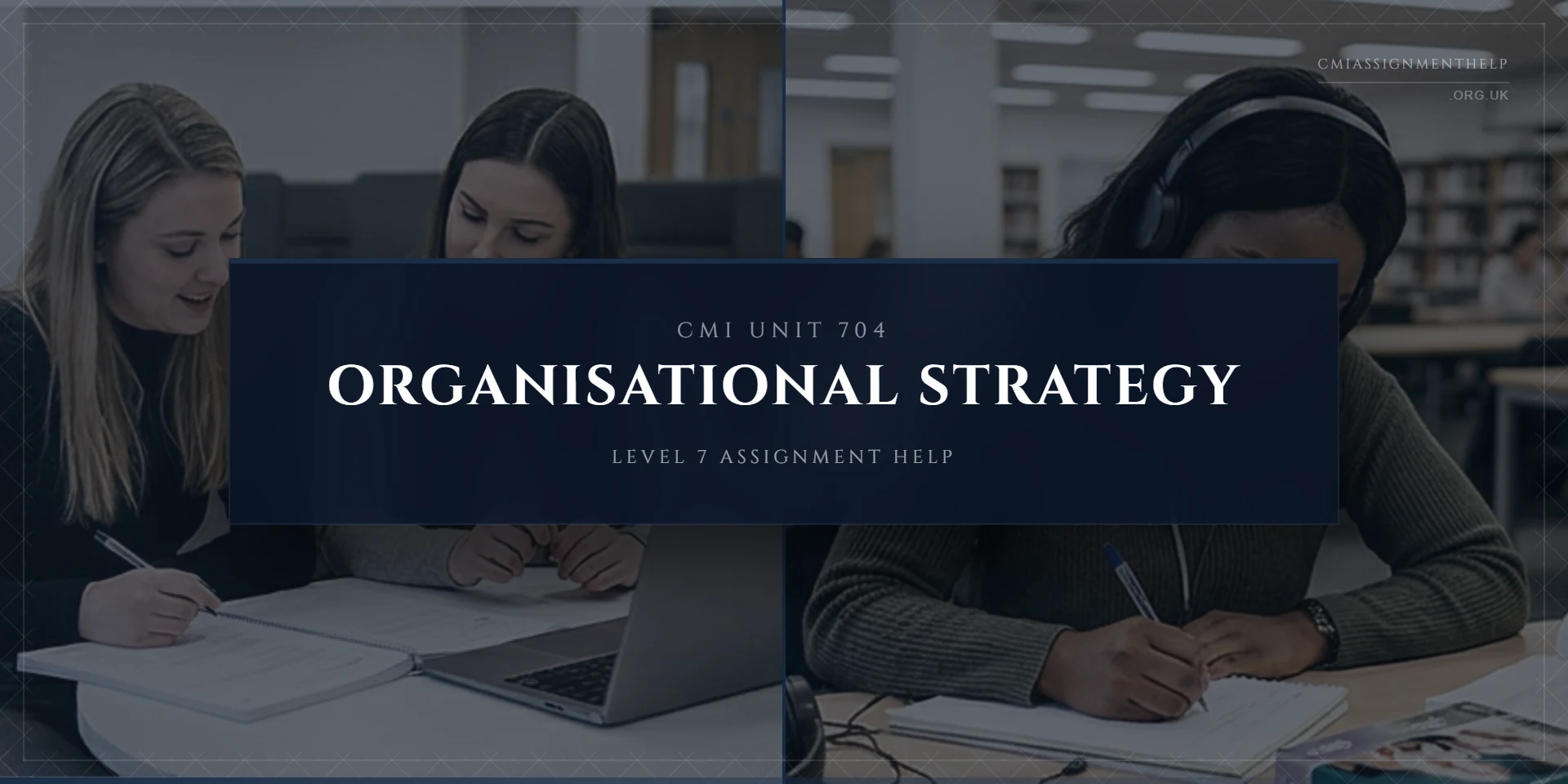 CMI 704 Assignment Help - Developing Organisational Strategy
