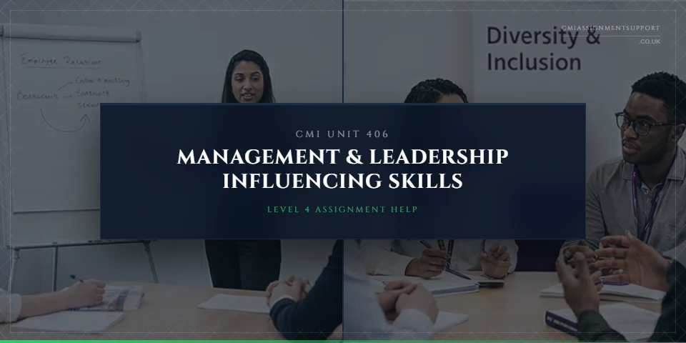 CMI 406 Assignment Help: Management and Leadership Influencing Skills
